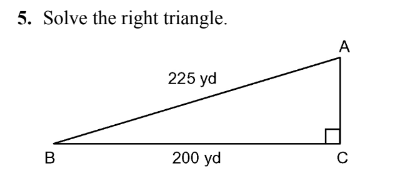 5. Solve the right triangle.
B
225 yd
200 yd
A
с