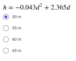 h = -0.043d² +2.365d
50 m
O 55 m
O 60 m
O 65 m