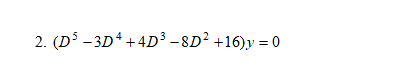 2. (D$ -3D* +4D³ -8D² +16)y = 0
