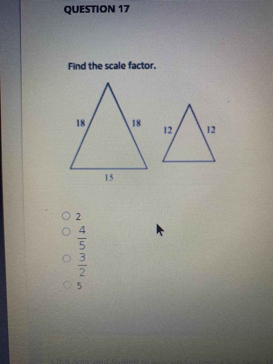 QUESTION 17
Find the scale factor.
18
18
12
12
15
N 53/2 r
