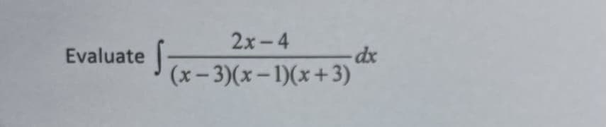 Evaluate
2x-4
(x-3)(x-1)(x+3)
-dx