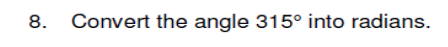 8. Convert the angle 315° into radians.