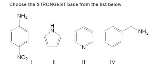 Choose the STRONGEST base from the list below
NH2
NH2
NO2
II
II
IV
IZ
