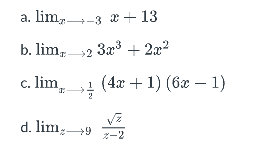 a. lim 3 x + 13
b. limx→2 3x³ + 2x²
c. lim
X
1 (4x + 1) (6x − 1)
d. lim₂ 9
z-2