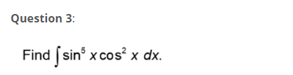 Question 3:
Find [sin x cos² x dx.
