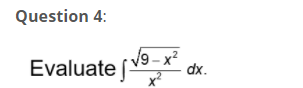 Question 4:
Evaluate
V9 – x²
dx.
