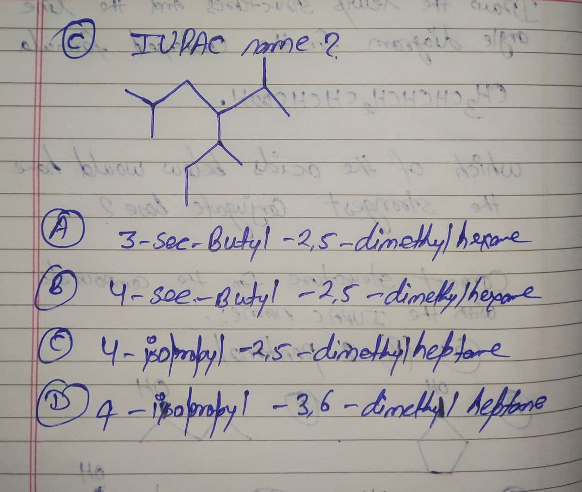 Si
C
© JUPAC same ? MAROLA 3/8
HOHOHOHOHOHO
divo ei
Storu mo
off
B 45000
A 3-Sec-Butyl -2,5-dimethyl hexame
4- See - Buty! - 2,5-dimelly/hexame
Ⓒ 4- isomobyl -2,5-dimethylheptore
D 4-icopropy! - 3,6-dimethyl defitane