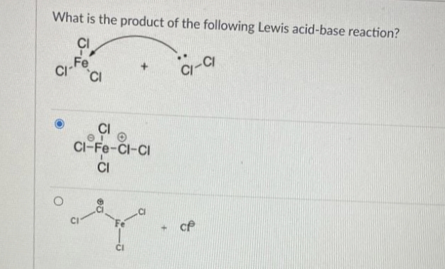 What is the product of the following Lewis acid-base reaction?
CI-CI
Fe
CI CI
O
CI-Fe-CI-CI
CI
CI
Ay
26
cf
