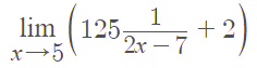 lim ( 125;
x→5
1
+ 2
2x – 7
