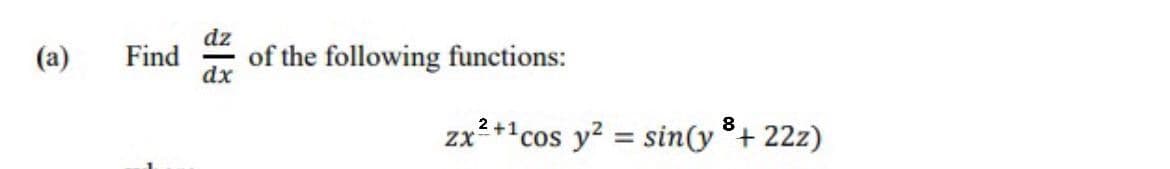 dz
of the following functions:
(a)
Find
zx*+cos y? = sin(y+ 22z)
