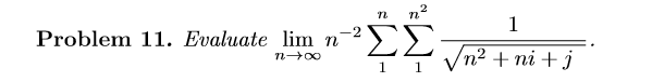 n?
Problem 11. Evaluate lim ni
n 00
ΣΣ
Vn2 + ni + j
