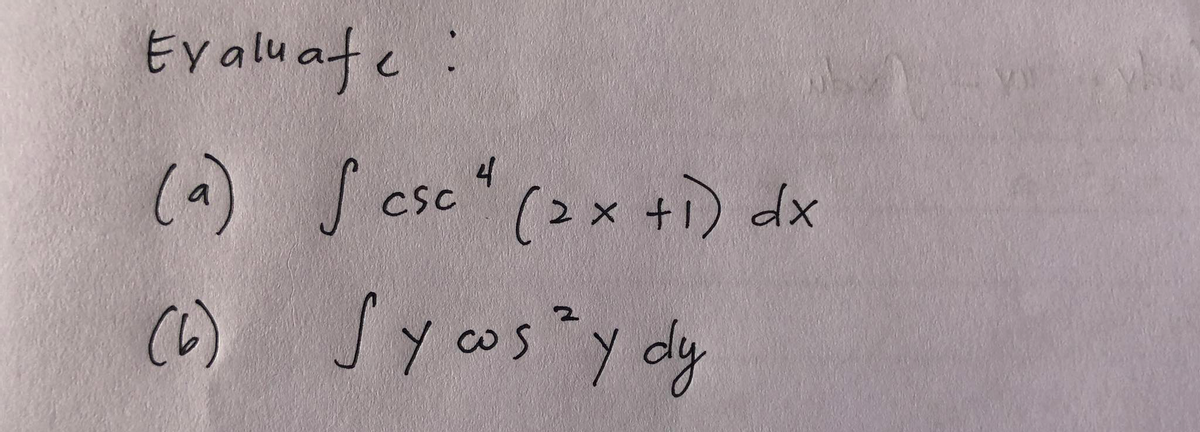Ev aluate.
(a) J csc" (2 x +1) dx
CSC
(6) Syos y dy
