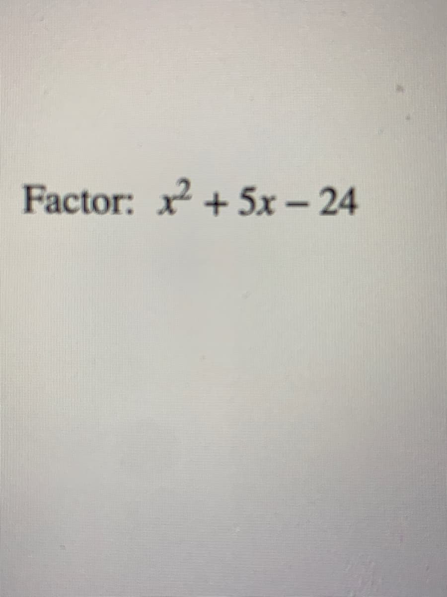 Factor: x + 5x – 24
