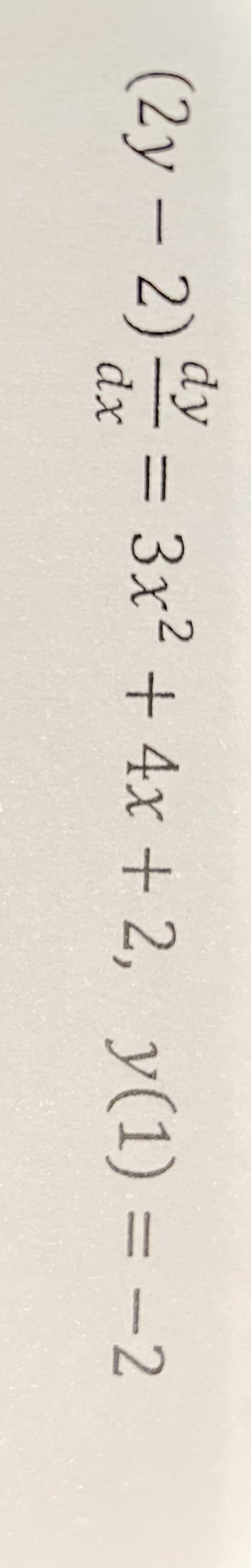 (2y-2)
dx
dy
%3D
= 3x² y(1) = -2
+4x+2,
%3D
