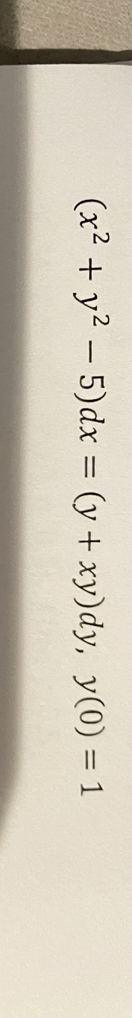 (x² + y2 -5)dx (y + xy)dy, y(0) = 1
