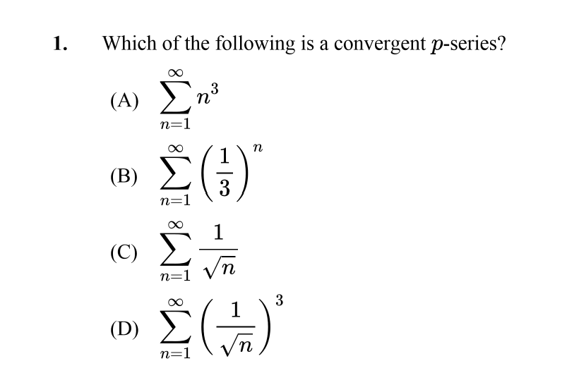 1.
Which of the following is a convergent p-series?
(A) n³
n=1
n
(B) EA)
3
n=1
1
(C)
n=1
3
(D)
n=1
n
