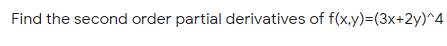 Find the second order partial derivatives of f(x,y)%3D(3x+2y)^4
