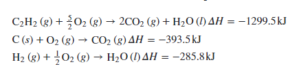 C2H2 (g) + 02 (g) → 2CO2 (g) + H2O (1) AH = –1299.5kJ
C (s) + O2 (g) –→ CO2 (g) AH = -393.5 kJ
H2 (g) + 02 (g) → H2O (I) AH = –-285.8kJ
