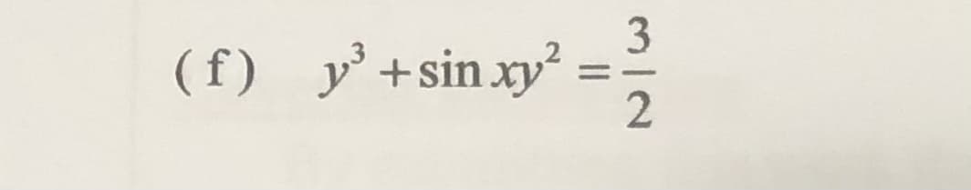 3
(f) y'+sinxy²
2
%3D

