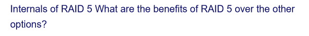 Internals of RAID 5 What are the benefits of RAID 5 over the other
options?
