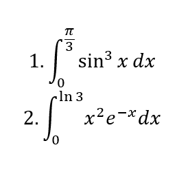 π
1.
sin3 x dx
0,
cln 3
x?e-*dx
2.
