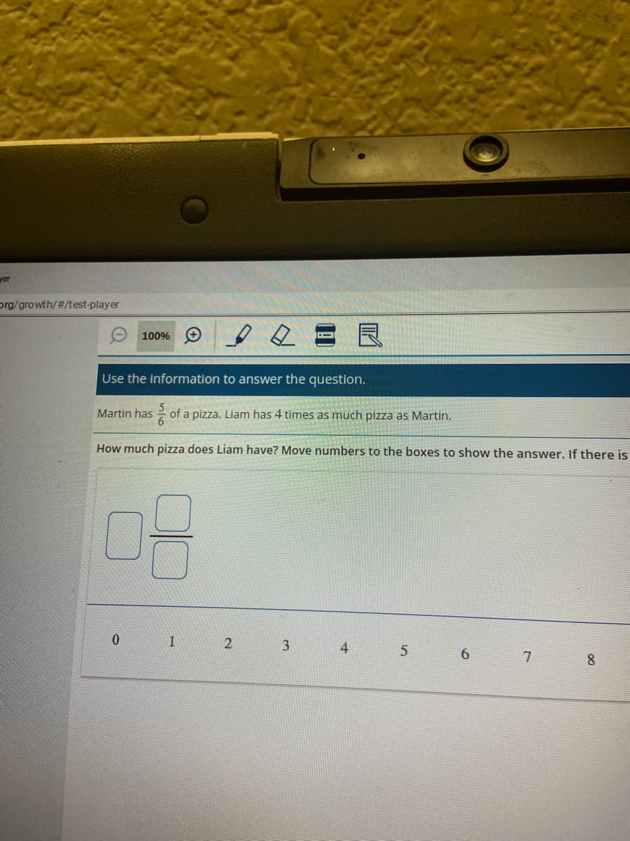 yer
org/growth/#/test-player
100% O
Use the information to answer the question.
Martin has
of a pizza. Liam has 4 times as much pizza as Martin.
How much pizza does Liam have? Move numbers to the boxes to show the answer. If there is
1
2
3
4
8
00
