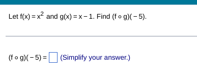 Let f(x)=x² and g(x)=x-1. Find (fog)(-5).
(fog)(-5) = (Simplify your answer.)