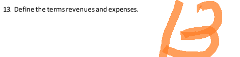 13. Define the terms revenues and expenses.
13