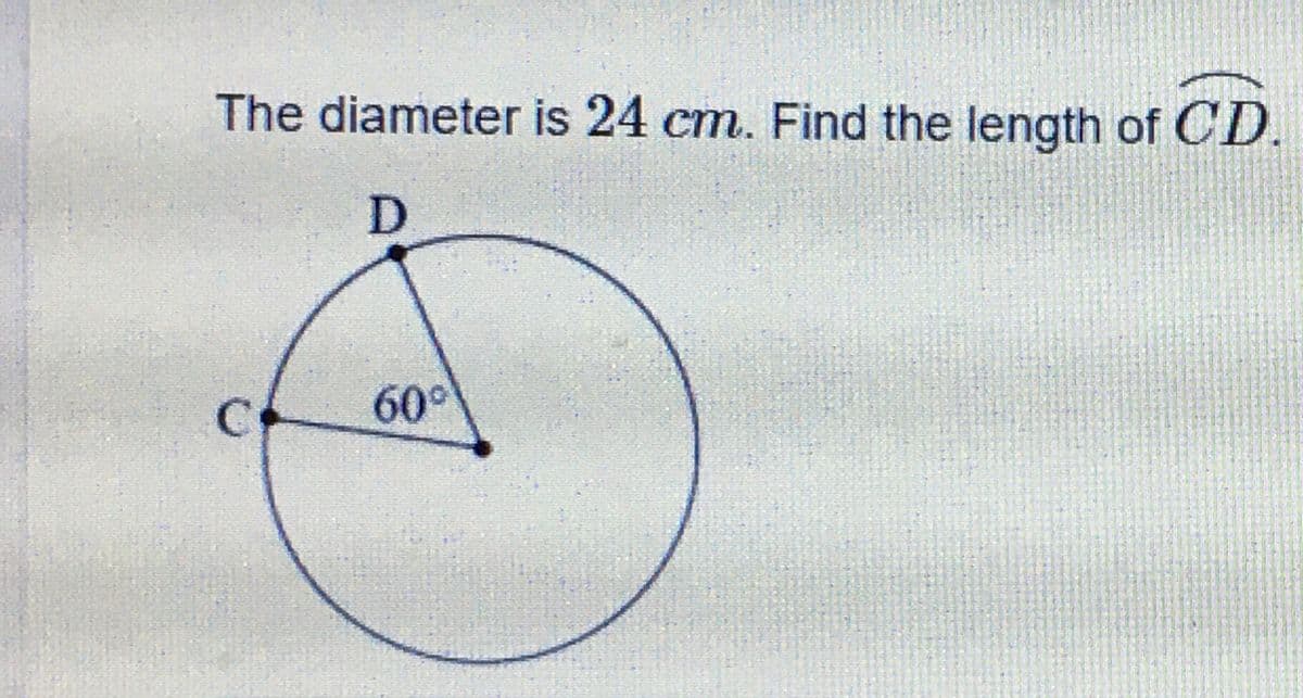 The diameter is 24 cm. Find the length of CD.
C
60°
