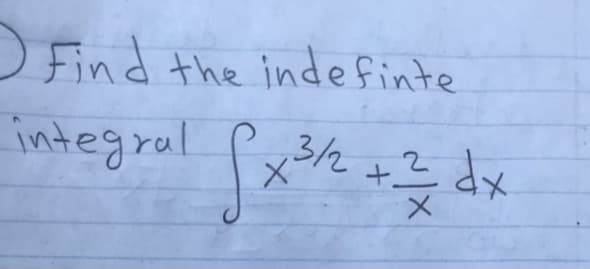 ) Find the inde finte
integral
,3/2
+? dx
