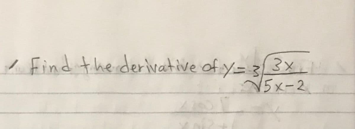 / Find the derivative of y= z3x
V5x-2
