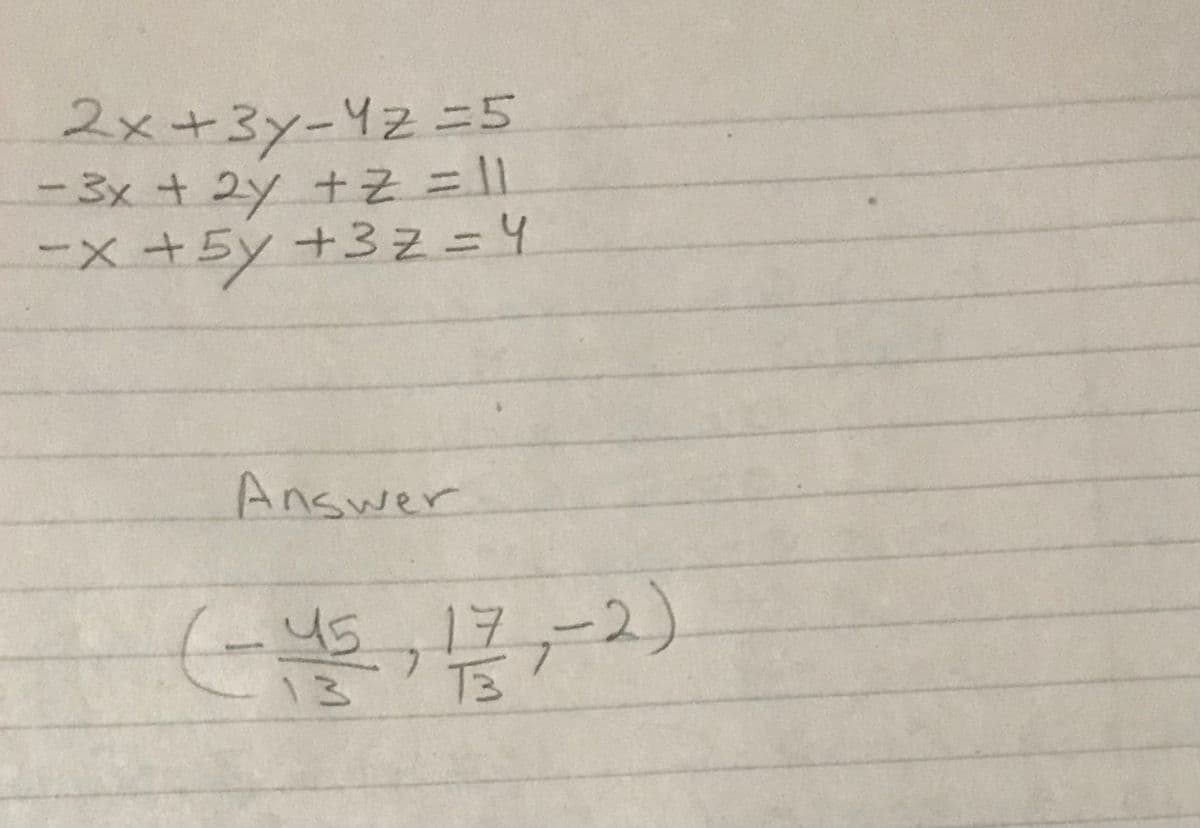 2x+3y-42ニ5
-3x + 2y +そ=1|
ニx+5y +3z=4
Answer
(-45,
17,-2)
13
