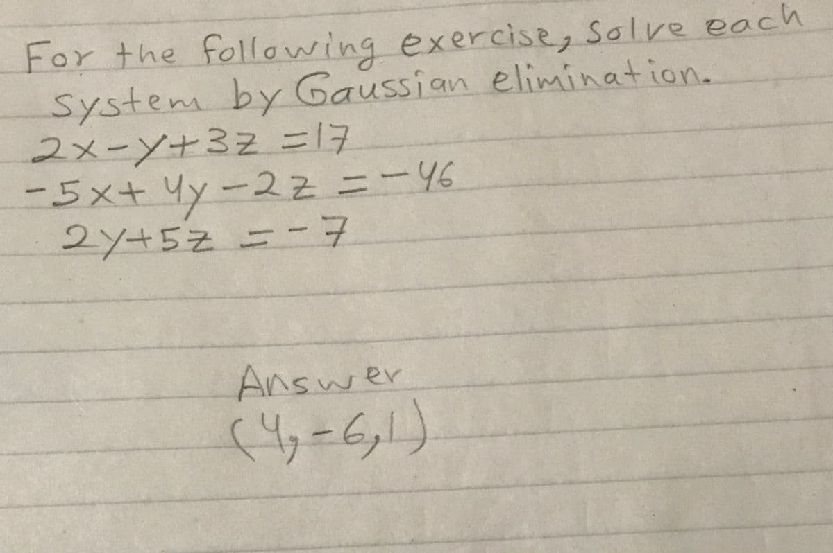 For the following exercise, Solve each
System by Gaussian elimination.
2メーソ+32 ニ7
ー5x+ 4y-22ニー46
My
2y+52 ニー7
%3D
Answer

