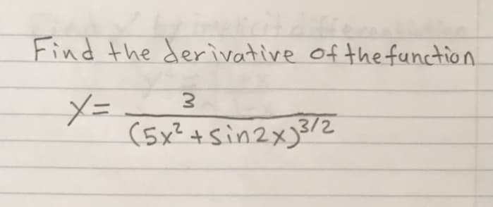Find the derivative of the function
(5x²+sin2x)3/2

