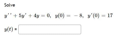 Solve
y'"+ 5y' + 4y = 0, y(0) =
- 8, y'(0) = 17
y(t) =
%3D
