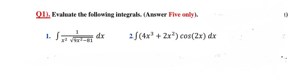 Q1). Evaluate the following integrals. (Answer Five only).
t)
2. S (4x3 + 2x?) cos(2x) dx
x² V9x2-81
