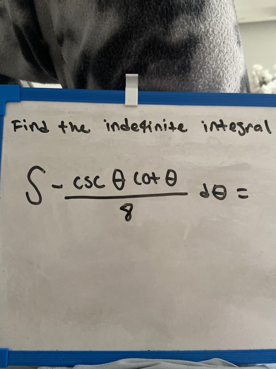 Find the indefinite intesral
S- csc e cot e
