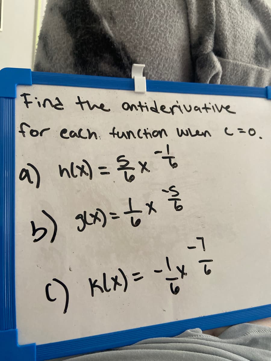Find the antiderivative
for each. tunction wen C=0.
a) hcx) = xt
-7
C) Klx) = -!y
()
