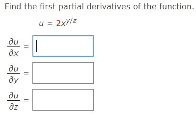 Find the first partial derivatives of the function.
u = 2xY/z
du
ax
du
ду
du
az
||
