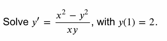 x² – y?
– y?
with y(1) = 2.
-
Solve y'
ху
