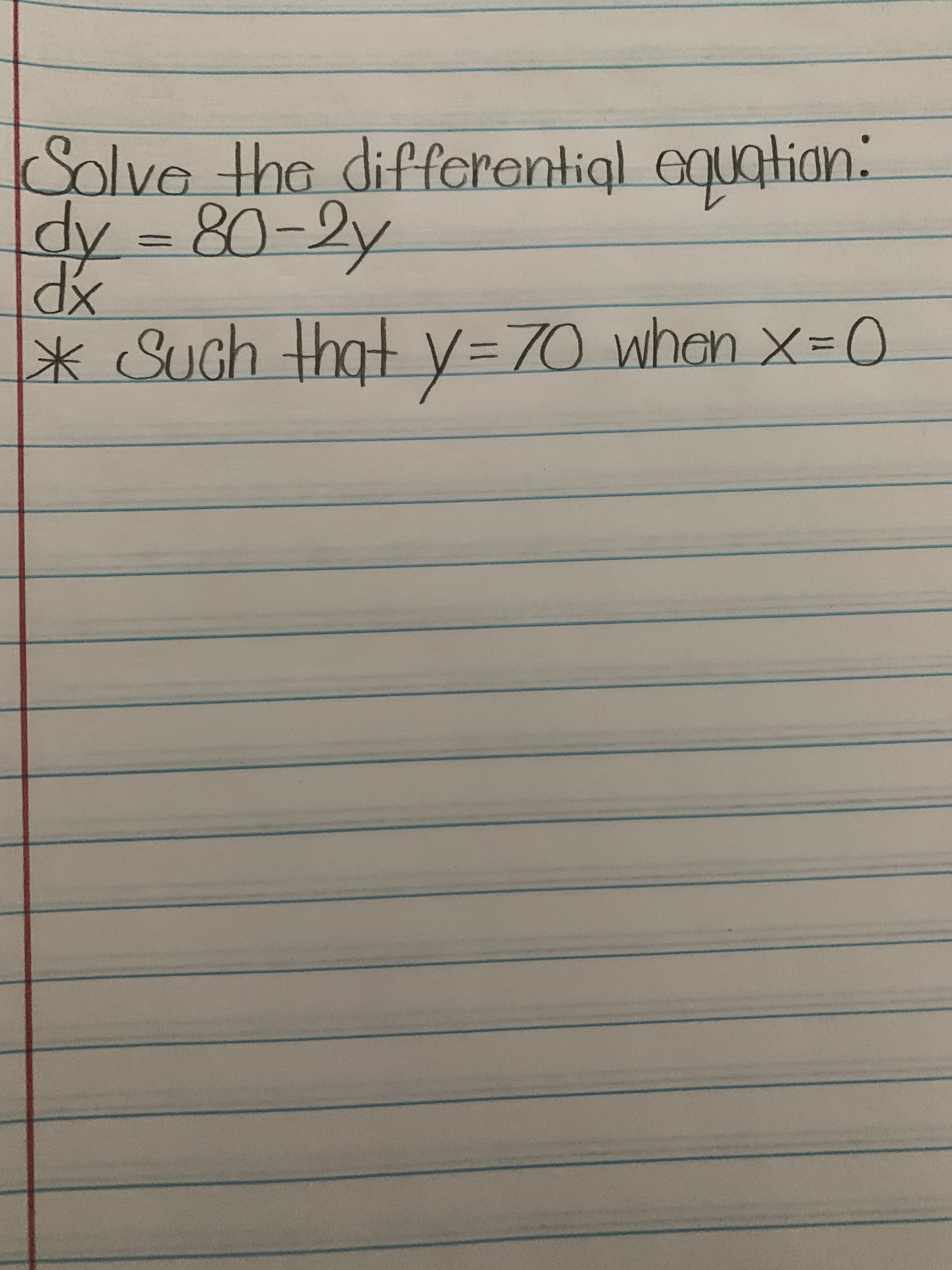 Solve the differentigl equatian:
dy = 80-2y
米(
* Such that y=70 when x=0
