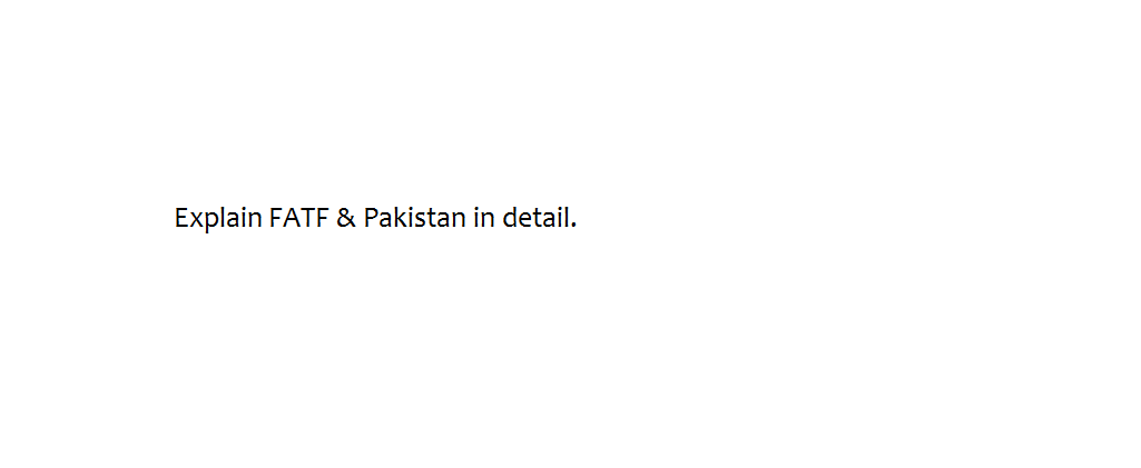 Explain FATF & Pakistan in detail.
