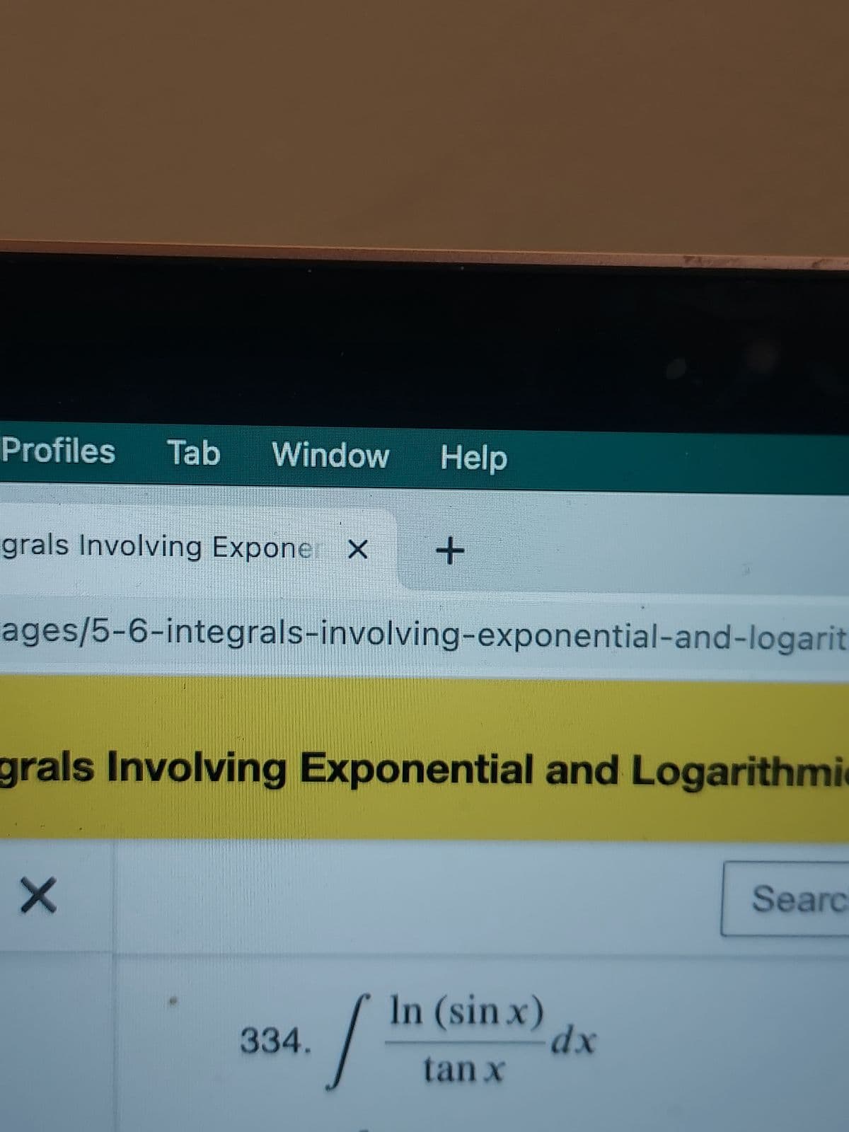 Profiles Tab Window Help
grals Involving Expone X
ages/5-6-integrals-involving-exponential-and-logarit
grals Involving Exponential and Logarithmi
X
+
334.
./
In (sin x)
tan x
dx
Searc