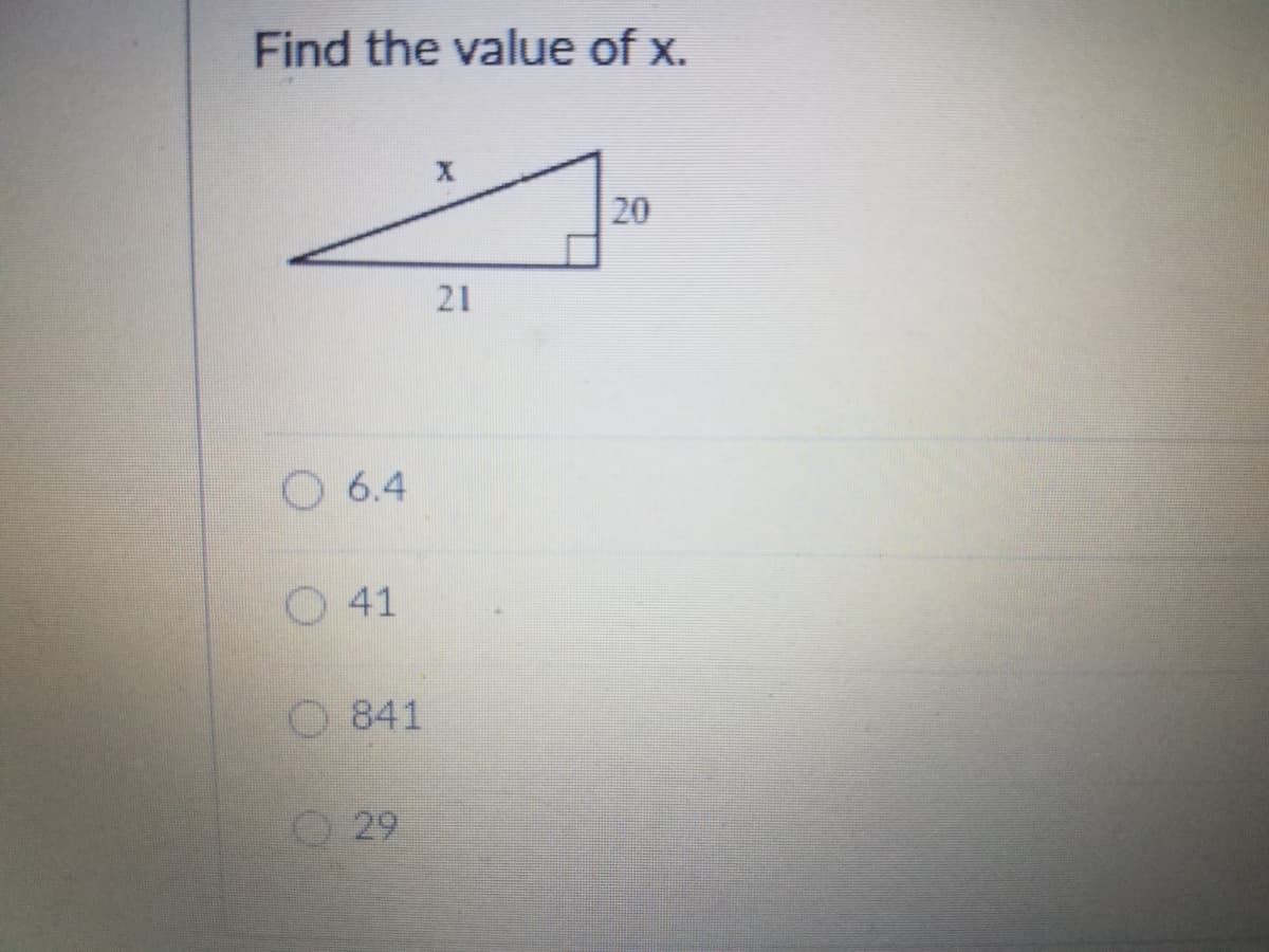 Find the value of x.
20
21
O 6.4
O 41
O 841
O29
