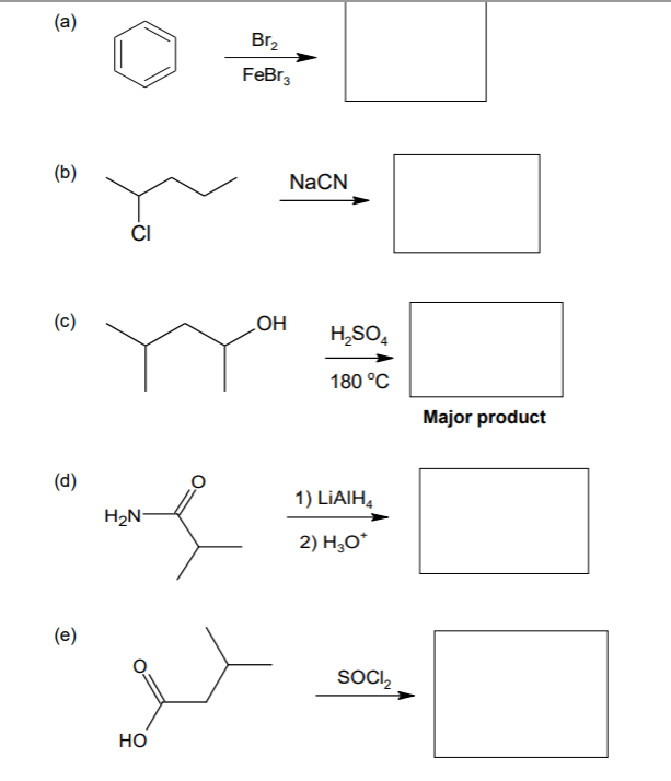 (a)
Br2
FeBr3
(b)
NaCN
CI
(c)
HO
H,SO,
180 °C
Major product
(d)
1) LİAIH,
H2N-
2) H,O*
(e)
SOCI,
Но
