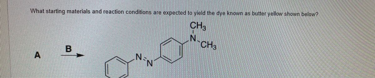 What starting materials and reaction conditions are expected to yield the dye known as butter yellow shown below?
CH3
CH3
