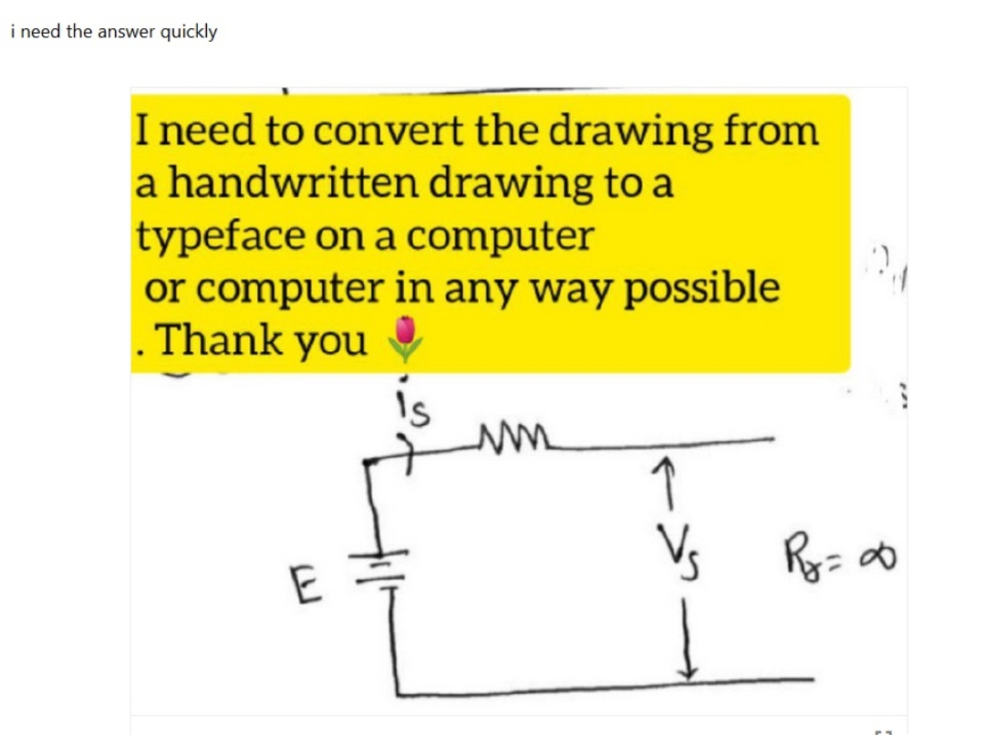 i need the answer quickly
I need to convert the drawing from
a handwritten drawing to a
typeface on a computer
or computer in any way possible
Thank you
um
↑
Vs
R₂ = ∞