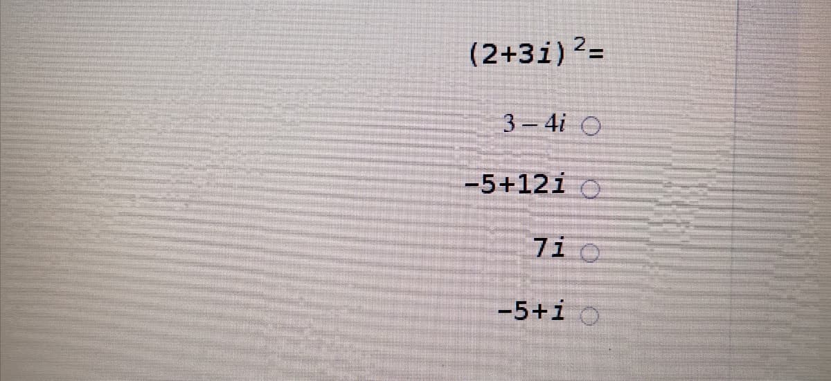 (2+3i)2=
%3D
3-4i O
-5+12i o
7i o
-5+i o

