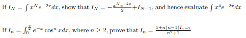 If IN = frNe-2= dx, show that IN
+IN-1, and hence evaluate f r*e=2# dr
If I, = 7 e-² cos" rdr, where n > 2, prove that In
1+n(n-1)In- 2
n2+1
