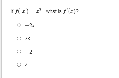 If f( x )= x2 , what is f'(x)?
-2x
O 2x
O -2
O 2
